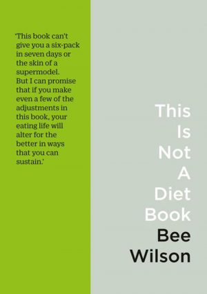 This is Not A Diet Book Bee Wilson