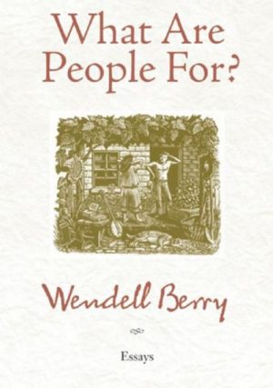 What Are People For Wendell Berry